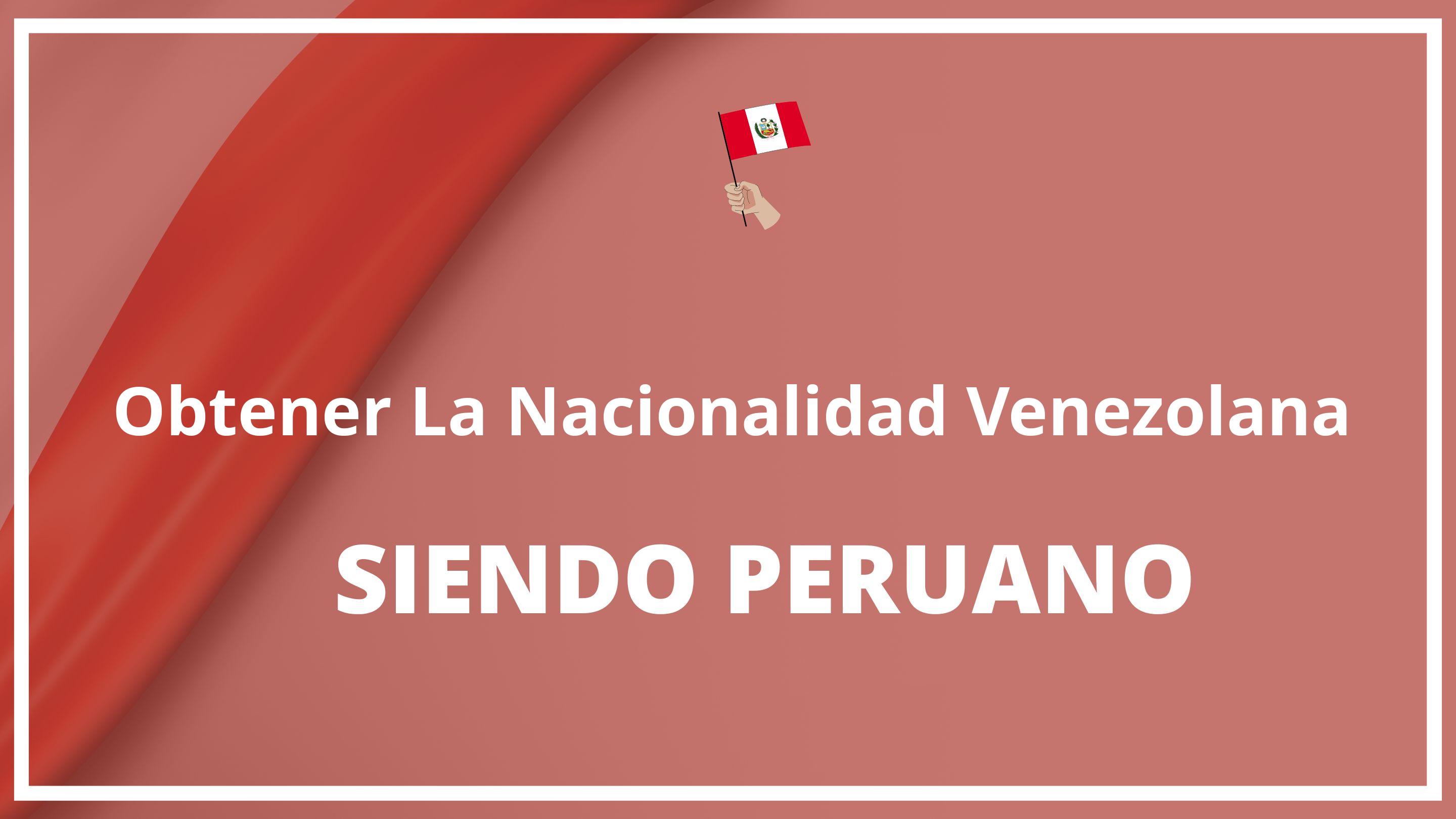Como obtener la nacionalidad venezolana siendo peruano