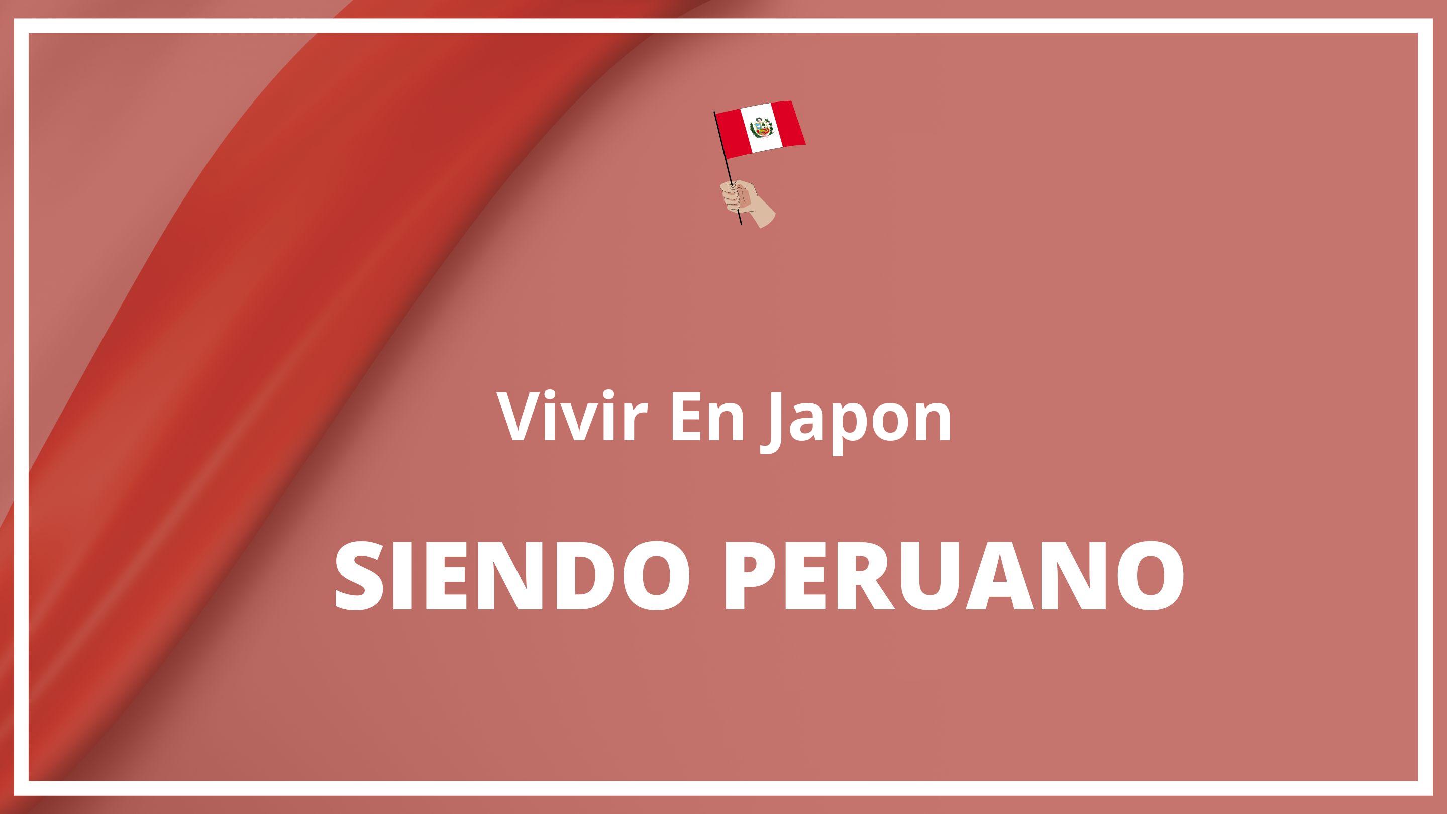 Como vivir en japon siendo peruano