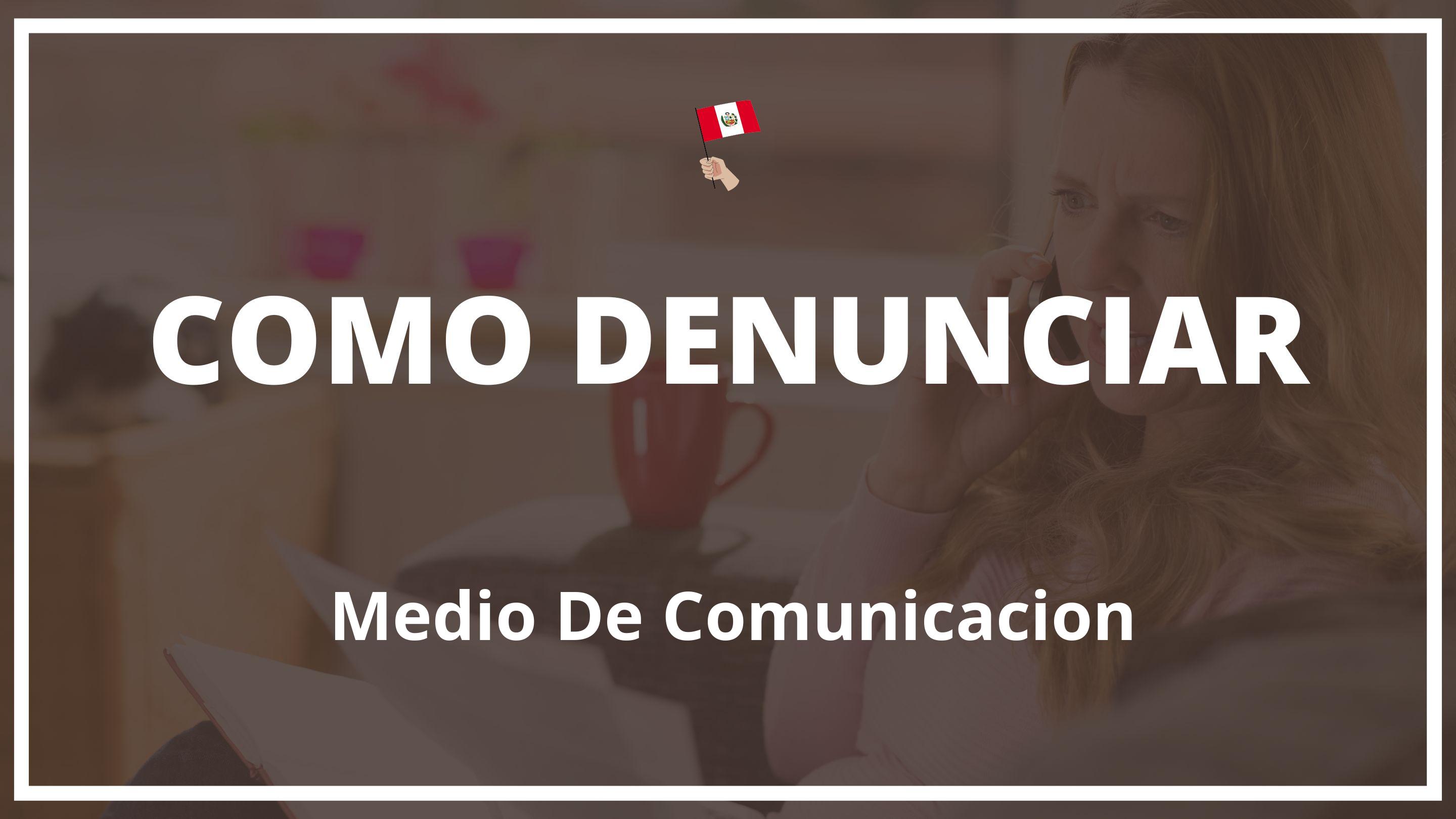 Como denunciar a un medio de comunicacion Peru