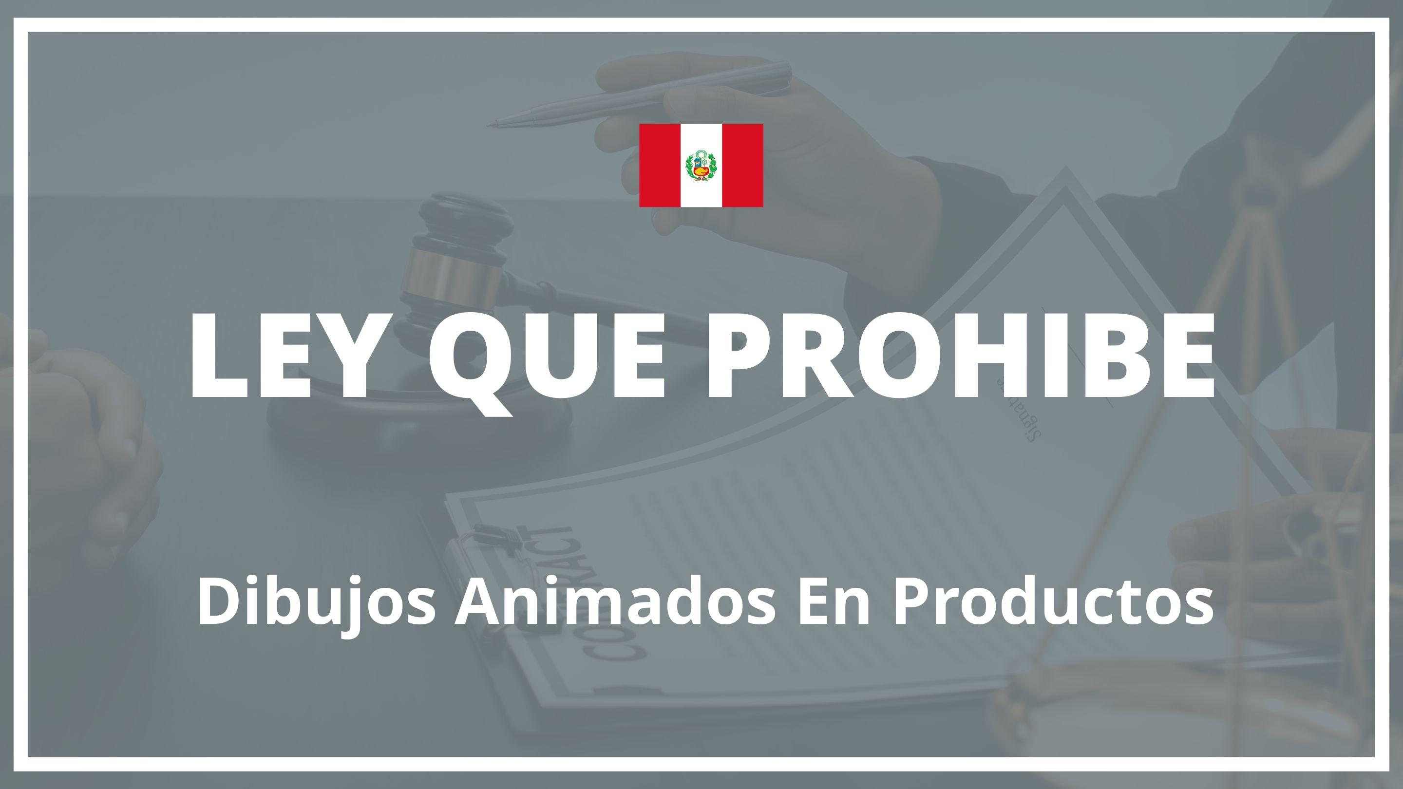 Ley que prohibe dibujos animados en productos Peru