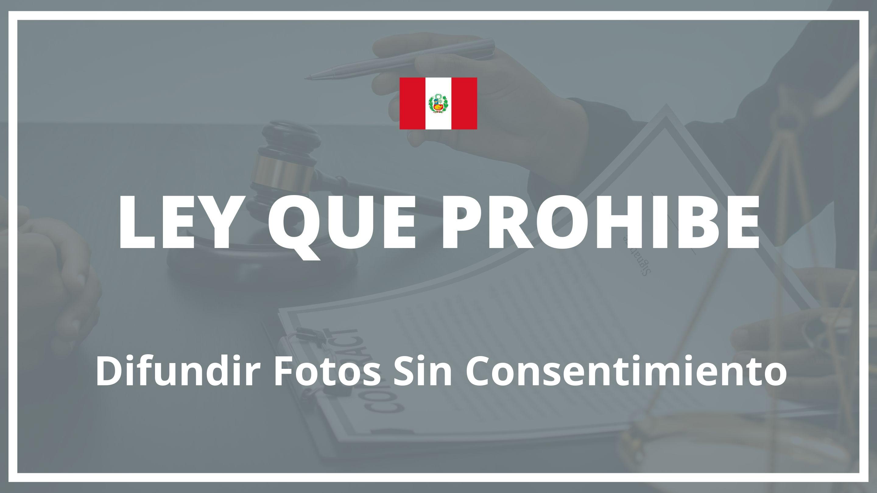 Ley Que Prohibe Difundir Fotos Sin Consentimiento Peru 6670