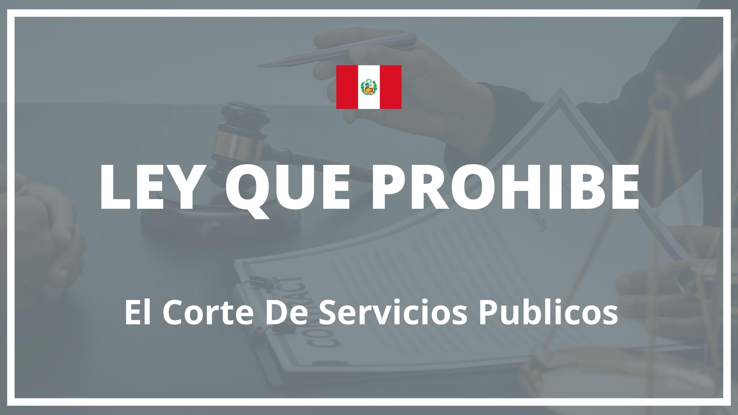 Ley que prohibe el corte de servicios publicos Peru