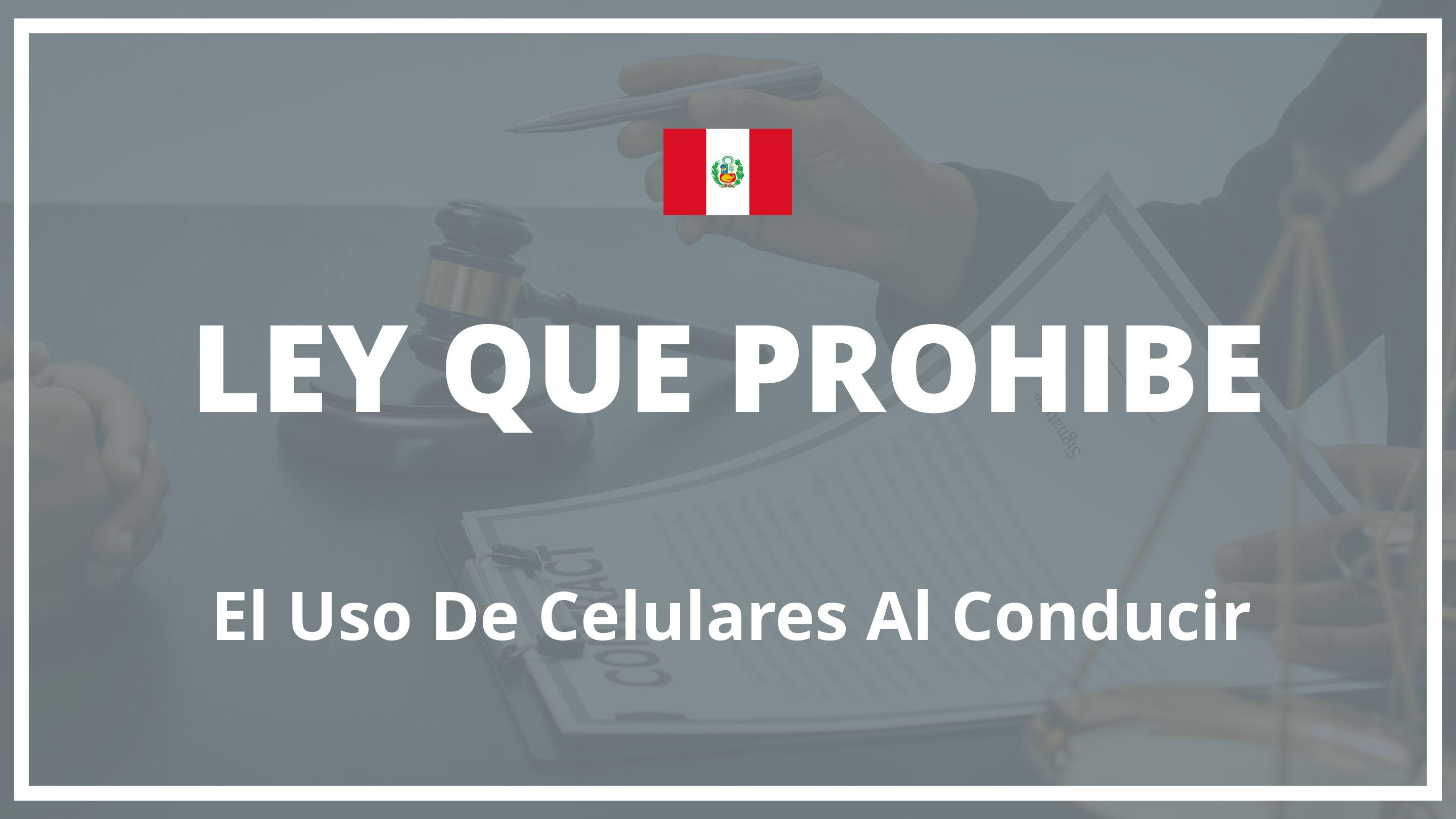 Ley que prohibe el uso de celulares al conducir Peru