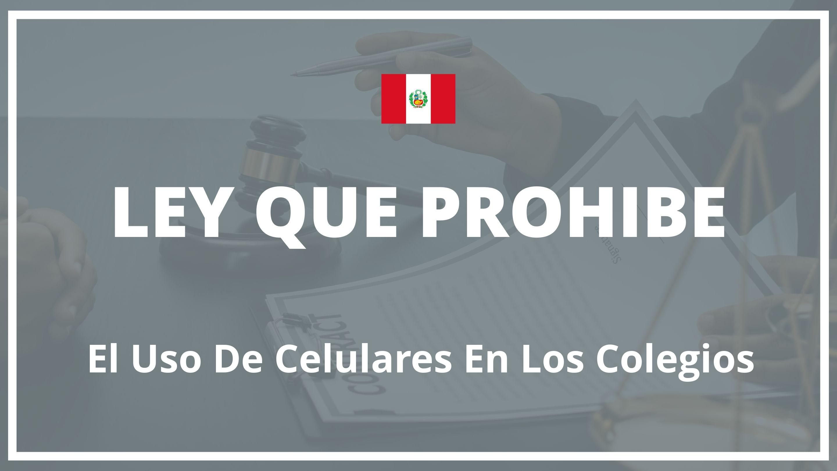 Ley que prohibe el uso de celulares en los colegios Peru