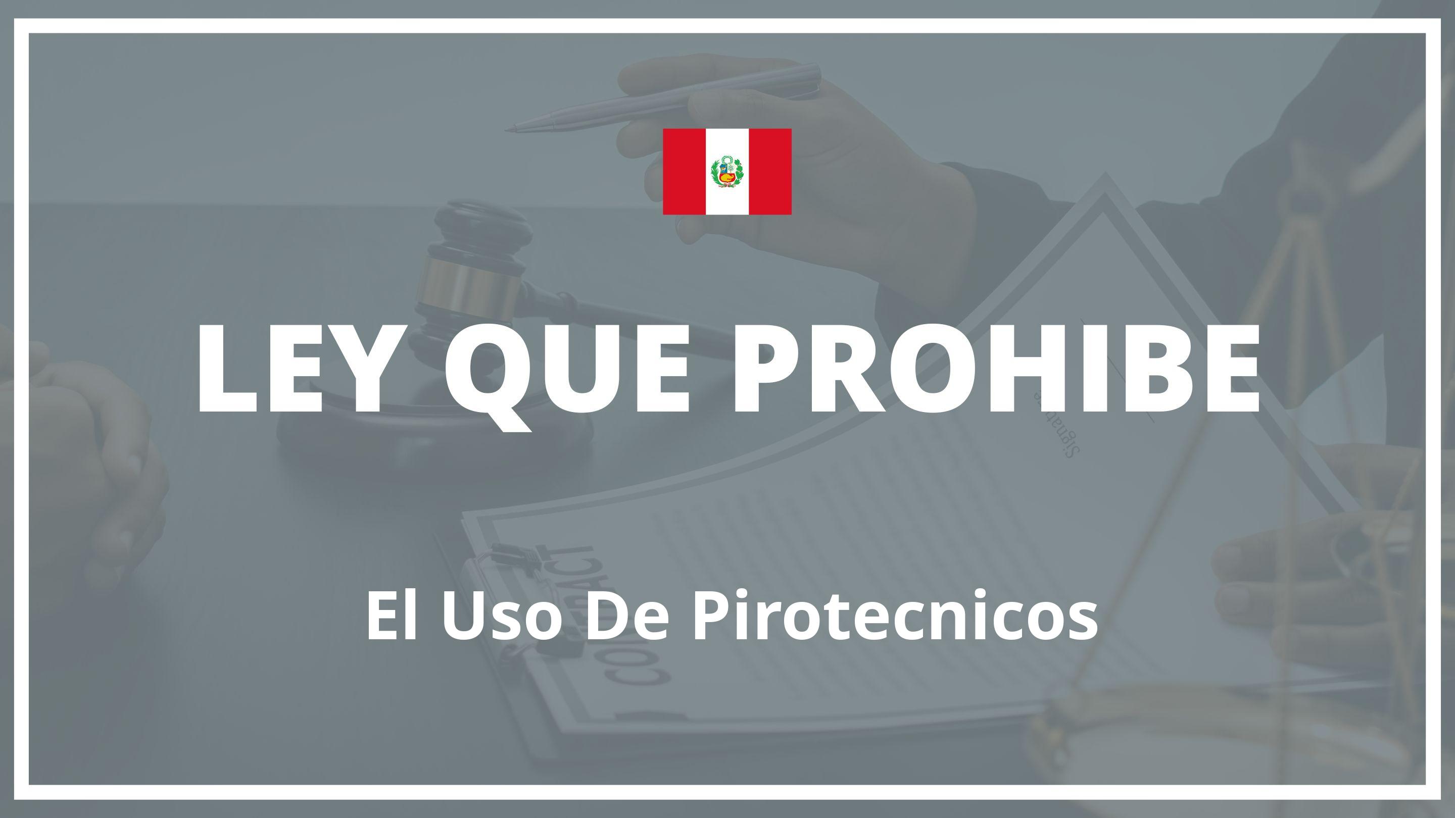 Ley que prohibe el uso de pirotecnicos Peru