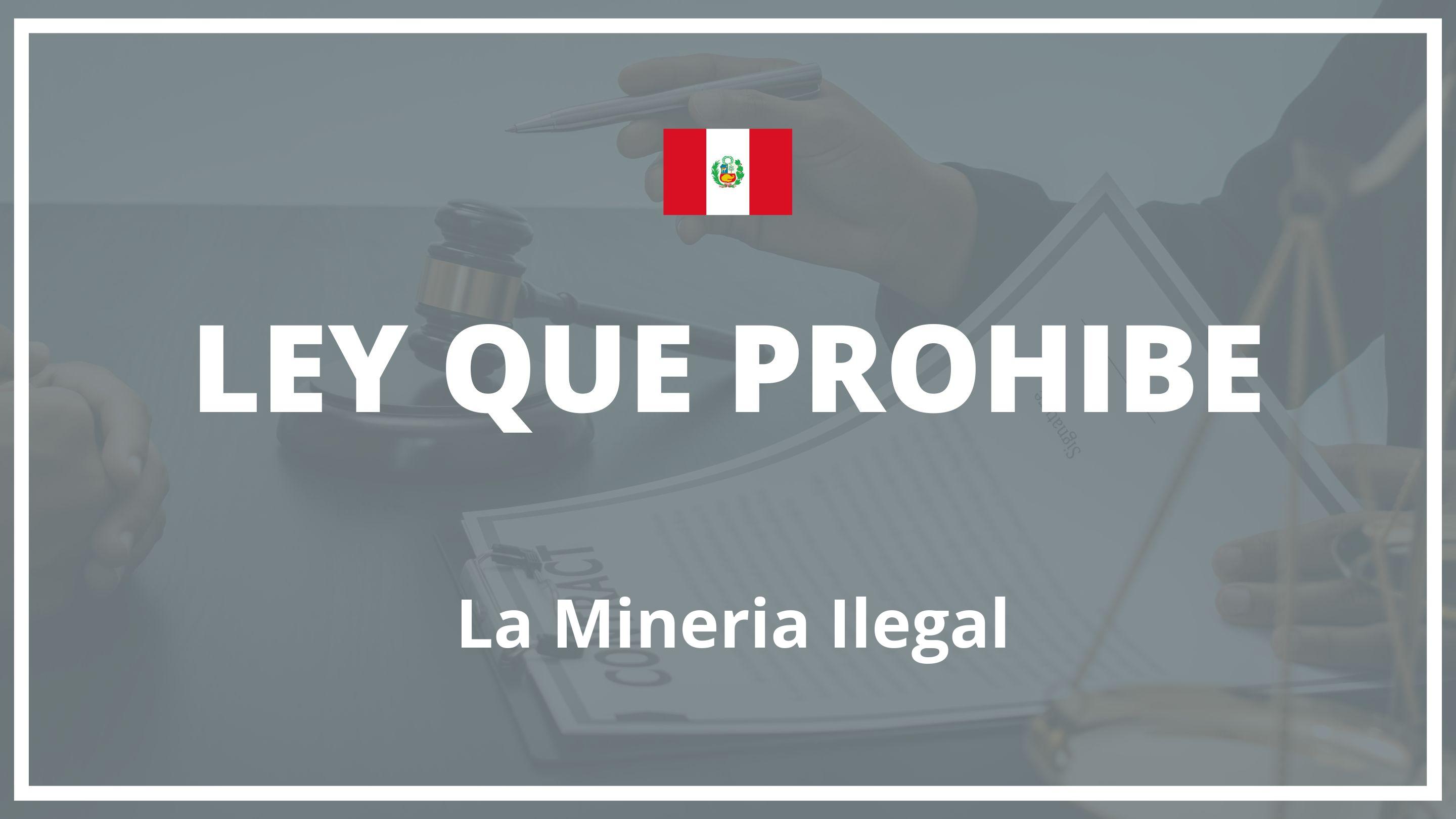 Ley que prohibe la mineria ilegal Peru