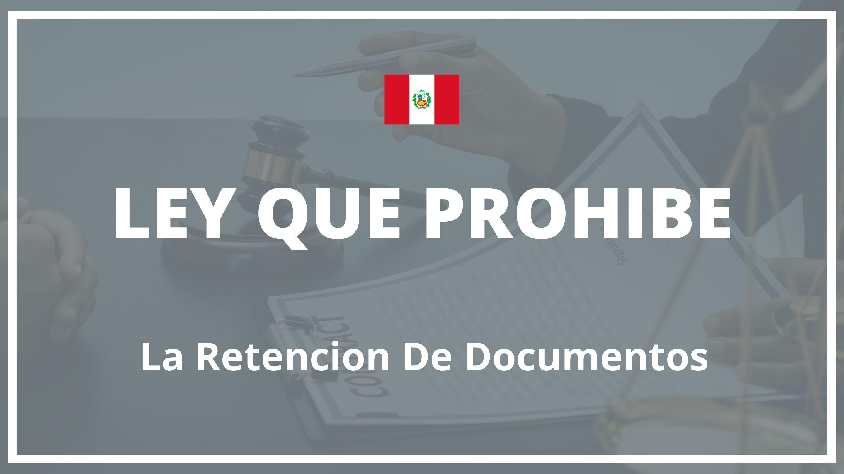 Ley que prohibe la retencion de documentos Peru