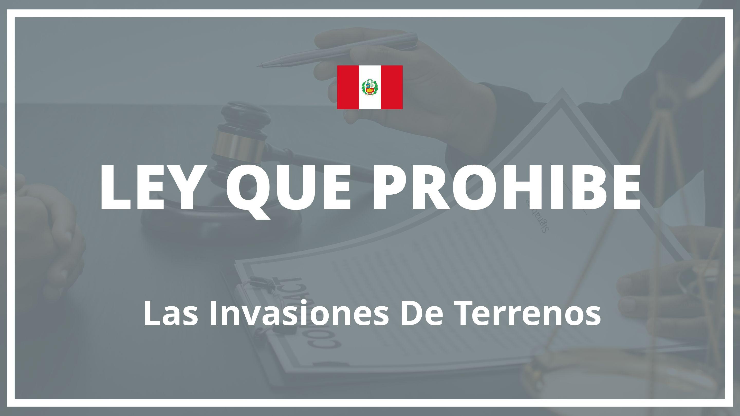 Ley que prohibe las invasiones de terrenos Peru