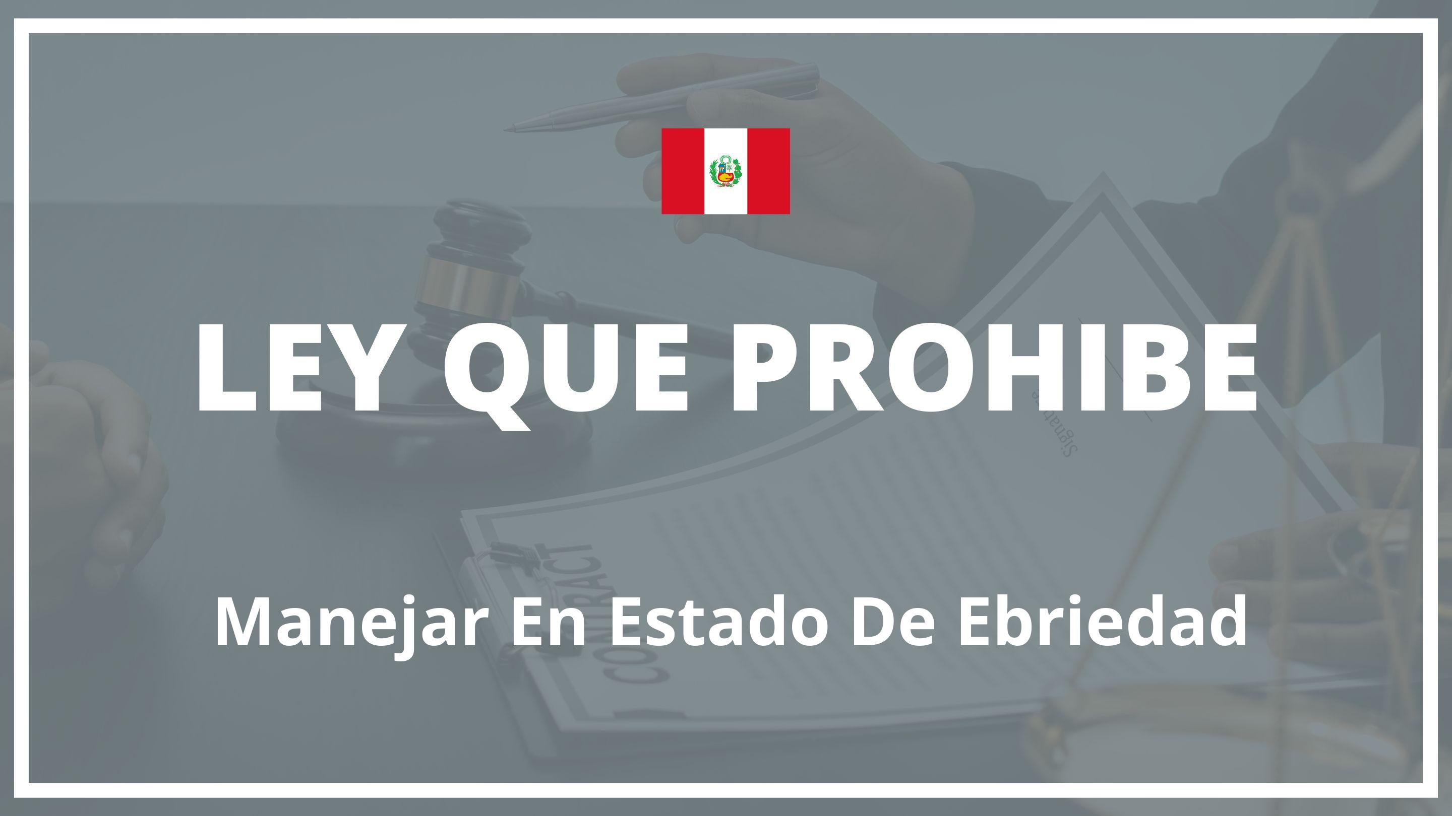 Ley que prohibe manejar en estado de ebriedad Peru