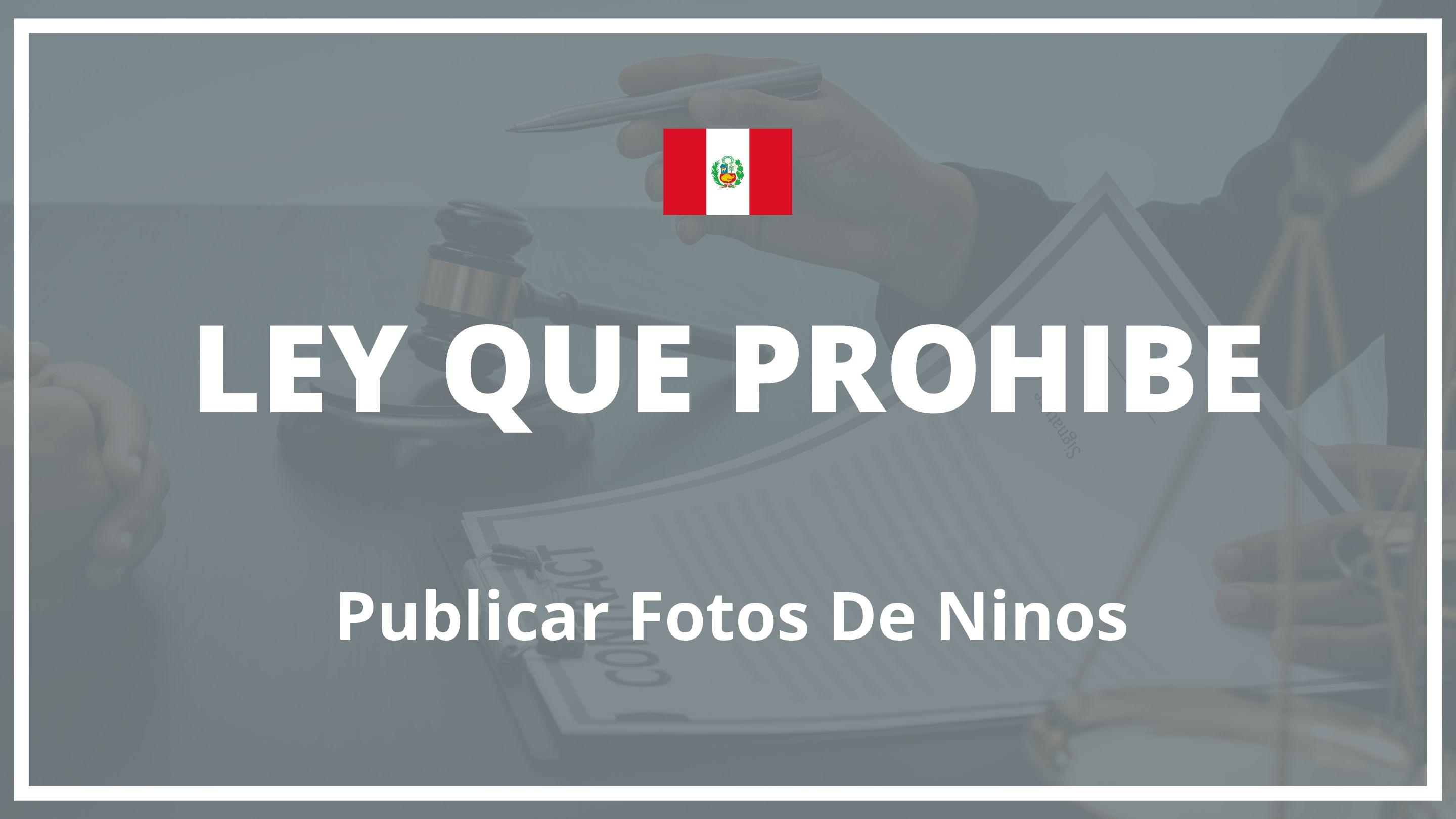 Ley que prohibe publicar fotos de niños Peru